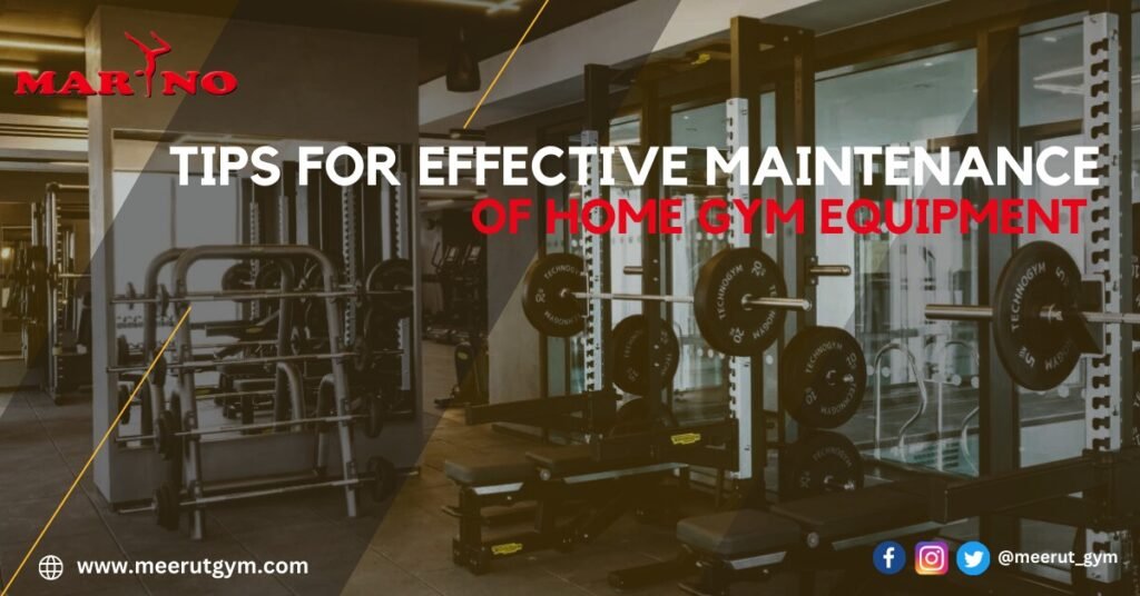 Tips for Effective Maintenance of Home Gym Equipment