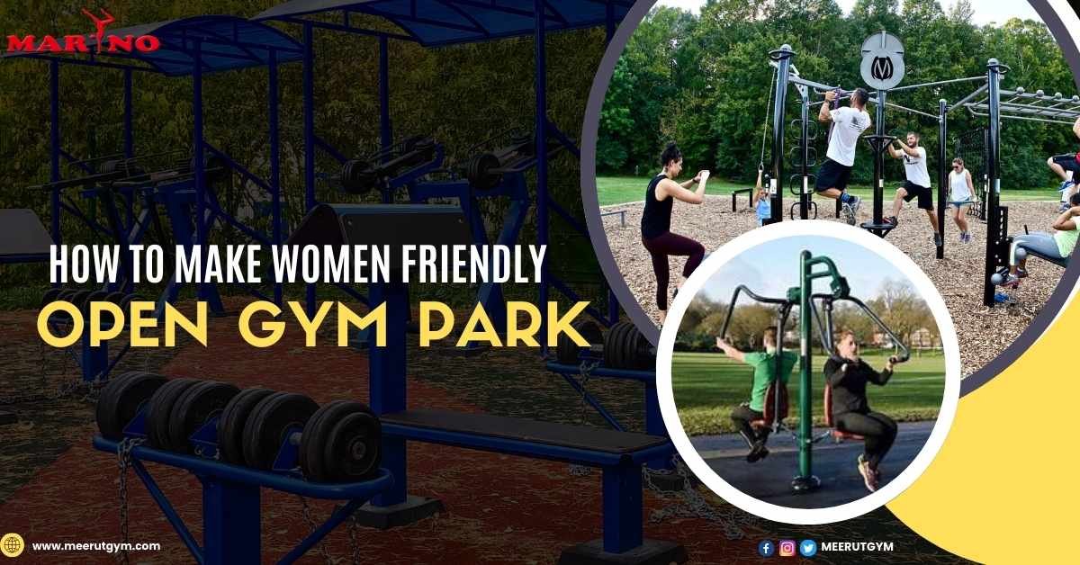 How to Make Women-friendly Open Gym Parks