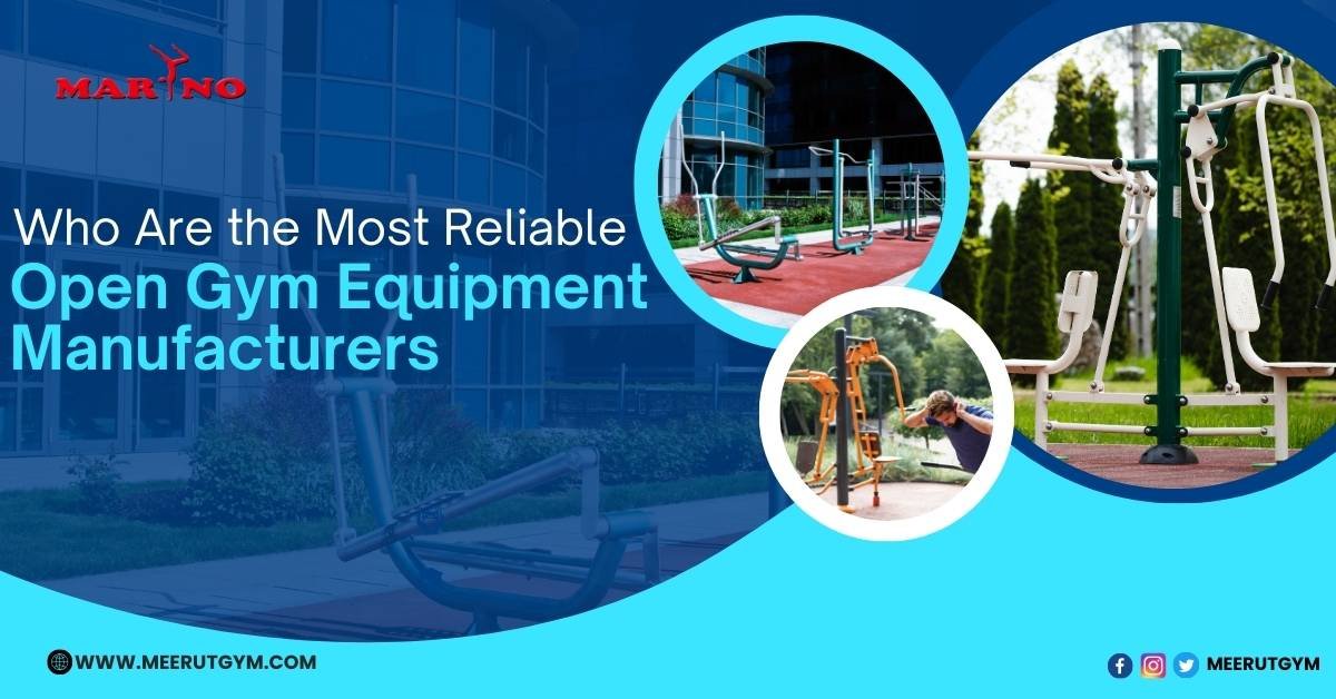 Who Are the Most Reliable Open Gym Equipment Manufacturers?