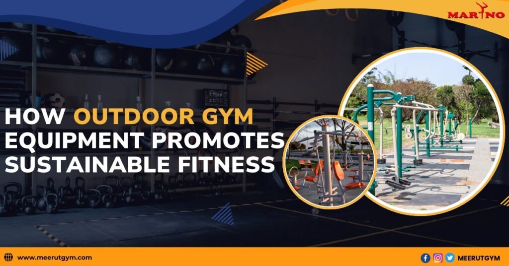 How Outdoor Gym Equipment Promotes Sustainable Fitness?